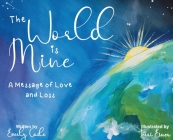 The World is Mine: A Message of Love and Loss Cover Image