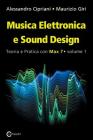 Musica Elettronica e Sound Design - Teoria e Pratica con Max 7 - Volume 1 (Terza Edizione) By Alessandro Cipriani, Maurizio Giri Cover Image