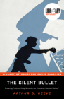 The Silent Bullet (Library of Congress Crime Classics) By Arthur Reeve, Leslie S. Klinger (Editor) Cover Image