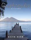 Guatemala in Pictures By Keith Hern Cover Image