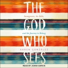 The God Who Sees Lib/E: Immigrants, the Bible, and the Journey to Belong Cover Image