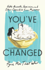 You've Changed: Fake Accounts, Feminism, and Other Comedies from Myanmar By Pyae Moe Thet War Cover Image
