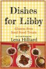 Dishes for Libby: Gluten-Free Soul Food Treats By Lena Hilliard Cover Image