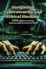 Navigating Cybersecurity and Ethical Hacking: The art of ethical hacking: exploring cybersecurity from within Cover Image
