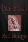 Paths to Satan: A Guide to Contemporary Satanism By Martin McGreggor Cover Image