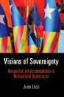 Visions of Sovereignty: Nationalism and Accommodation in Multinational Democracies (National and Ethnic Conflict in the 21st Century) By Jaime Lluch Cover Image