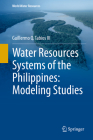Water Resources Systems of the Philippines: Modeling Studies By Guillermo Q. Tabios III Cover Image