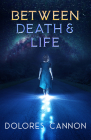 Between Death and Life: Conversations with a Spirit (Updated and Revised) By Dolores Cannon Cover Image