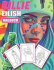 Billie Eilish malbuch: Billie Eilish malbuch -- Spaß Malbuch für Mädchen und Jungen (Billie Eilish Geschenk). By Billie Elish Verlag Cover Image