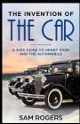 The Invention of the Car: A Kids Guide to Henry Ford and the Automobile By Kidcaps (Editor), Sam Rogers Cover Image