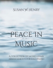 Peace in Music: A collection of sacred hymn arrangements for piano solo By Jason S. Henry (Editor), Susan W. Henry Cover Image