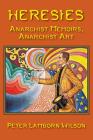 Heresies: Anarchist Memoirs, Anarchist Art By Peter Lamborn Wilson Cover Image