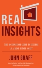 Real Insights: The No-Nonsense Guide to Success as a Real Estate Agent By John Graff Cover Image