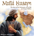 Mullá Husayn: The Story of the Declaration of the Báb for Young Children (Baha'i Holy Days) By Alhan Rahimi, Alina Onipchenko (Illustrator) Cover Image