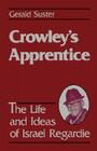 Crowley's Apprentice: The Life and Ideas of Israel Regardie By Geralrd Suster Cover Image