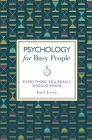 Psychology for Busy People: Everything You Really Should Know By Joel Levy Cover Image