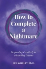 How to Complete a Nightmare: Responding Creatively to Disturbing Dreams By Len Worley Cover Image
