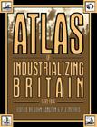 Atlas of Industrializing Britain, 1780-1914 By John Langton, R. J. Morris Cover Image