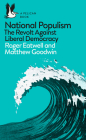 National Populism: The Revolt Against Liberal Democracy (Pelican Books) By Roger Eatwell, Matthew Goodwin Cover Image