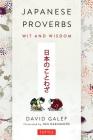 Japanese Proverbs: Wit and Wisdom: 200 Classic Japanese Sayings and Expressions in English and Japanese Text By David Galef, Jun Hashimoto (Illustrator), Edward G. Seidensticker (Foreword by) Cover Image