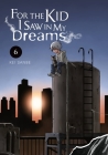 For the Kid I Saw in My Dreams, Vol. 6 By Kei Sanbe Cover Image