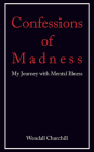 Confessions of Madness: My Journey with Mental Illness By Wendall Churchill Cover Image