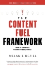 The Content Fuel Framework: How to Generate Unlimited Story Ideas (For Marketers and Creators) By Melanie Deziel Cover Image