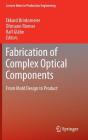 Fabrication of Complex Optical Components: From Mold Design to Product (Lecture Notes in Production Engineering) Cover Image