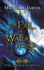 The Fall of Water House By Michelle Jarvis Cover Image