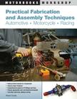 Practical Fabrication and Assembly Techniques: Automotive, Motorcycle, Racing (Motorbooks Workshop) By Wayne Scraba Cover Image