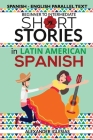 Short Stories in Latin American Spanish: Spanish-English Parallel Text, Beginner to Intermediate By Alexander Iglesias Cover Image