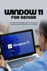 Window 11 for seniors: A comprehensive, easiest, user- friendly guide to mastering essential feature in your computer. Cover Image