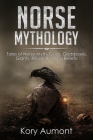 Norse Mythology: Tales of Norse Myth, Gods, Goddesses, Giants, Rituals & Viking Beliefs By Kory Aumont Cover Image