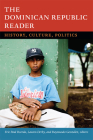 The Dominican Republic Reader: History, Culture, Politics (Latin America Readers) By Eric Paul Roorda (Editor) Cover Image