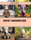 Crochet Amigurumi Guide: Craft 24 Captivating Keychains, Stuffed Animals, and More Book By Jakies Z. Marvin Cover Image