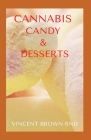 Cannabis Candy & Desserts: Effective Guide to Marijuana-Infused Candies, Cakes, Cookies, Brownies, and Other Edibles Recipes By Vincent Brown Rnd Cover Image