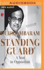 Standing Guard: A Year in Opposition By P. Chidambaram, Sartaj Garewal (Read by) Cover Image