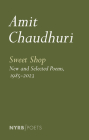 Sweet Shop: New and Selected Poems, 1985 - 2023 By Amit Chaudhuri Cover Image