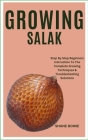 Growing Salak: Step By Step Beginners Instruction To The Complete Growing Techniques & Troubleshooting Solutions Cover Image
