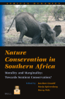 Nature Conservation in Southern Africa: Morality and Marginality: Towards Sentient Conservation? (African Dynamics #16) By Gewald (Volume Editor), Spierenburg (Volume Editor), Wels (Volume Editor) Cover Image