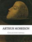 Arthur Morrison, Collection novels By Arthur Morrison Cover Image