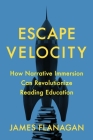 Escape Velocity: How Narrative Immersion Can Revolutionize Reading Education By James Flanagan Cover Image
