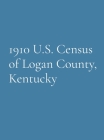 1910 U.S. Census of Logan County, Kentucky By Denise Grayson (Transcribed by) Cover Image