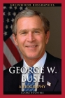 George W. Bush: A Biography (Greenwood Biographies) By Clarke Rountree Cover Image