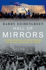 Hall of Mirrors: The Great Depression, the Great Recession, and the Uses-And Misuses-Of History By Barry Eichengreen Cover Image