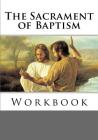 The Sacrament of Baptism Workbook By Vu Tran Cover Image