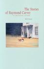 Stories Of Raymond Carver: A Critical Study By Kirk Nesset, Raymond Carver (Contributions by) Cover Image