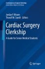 Cardiac Surgery Clerkship: A Guide for Senior Medical Students By Jordan P. Bloom (Editor), Thoralf M. Sundt (Editor) Cover Image