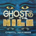 Ghosts of the Nile By Cheryl Harness, Cheryl Harness (Illustrator) Cover Image