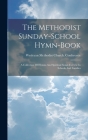 The Methodist Sunday-school Hymn-book: A Collection Of Hymns And Spiritual Songs For Use In Schools And Families Cover Image